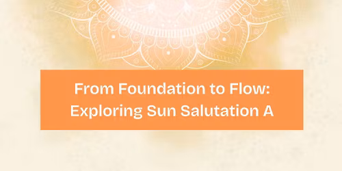 From Foundation to Flow:\nExploring Sun Salutation A