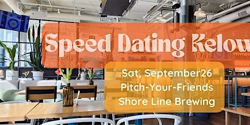 Speed Dating Kelowna Pitch-Your-Friends Event