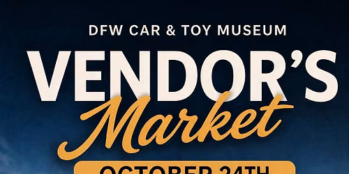 October Vendor's Market at the DFW Car & Toy Museum