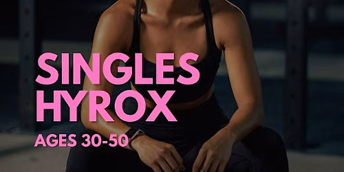Singles HYROX (Speed Dating- Workout Edition) AGES 30-50