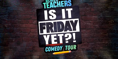 Bored Teachers "Is It Friday Yet?!" Comedy Tour - Singapore