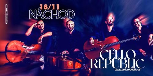 Cello Republic - N\u00e1chod \/ M\u011bstsk\u00e9 divadlo Dr. Josefa \u010c\u00ed\u017eka