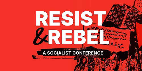 Resist & rebel 2026: A one day socialist conference