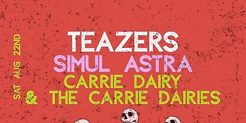 Teazers | Simul Astra | Carrie Dairy & The Carrie Dairies