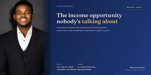 IGNITE MONTREAL: The Untapped Income Opportunity