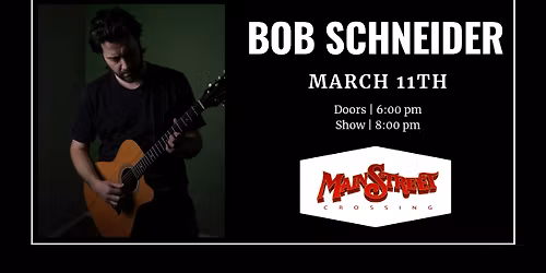 Bob Schneider | LIVE at Main Street Crossing