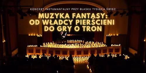 Krak\u00f3w: Koncert w\u015br\u00f3d \u015bwiec: Muzyka Fantasy: od W\u0142adcy Pier\u015bcieni do Gry o Tron.