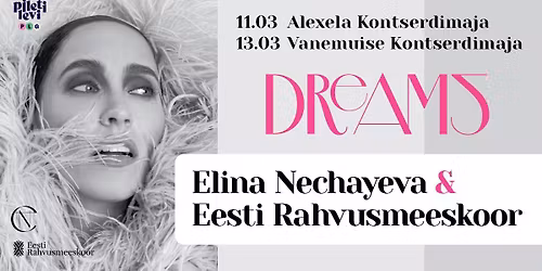 DREAMS concert 13.03.2026 Vanemuine - Elina Nechayeva ft. Eesti Rahvusmeeskoor
