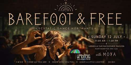 \u2022 Barefoot & Free \u2022 Sunday Gathering, 12 July \u2022 Ecstatic Dance Northants
