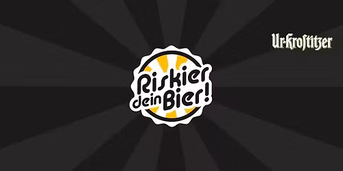 RISKIER DEIN BIER! (Open Air Edition)
