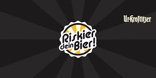 RISKIER DEIN BIER! (Open Air Edition)