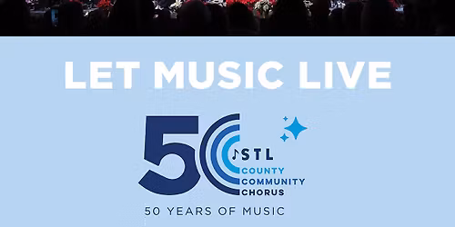 Let Music Live: Celebrating 50 years of the St. Louis County Community Chorus