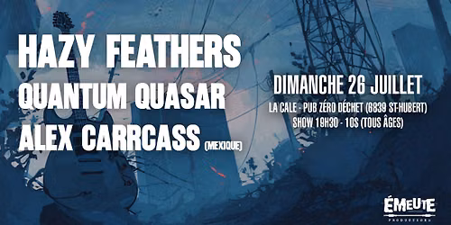 Hazy Feathers + Quantum Quasar + Alex Carrcass (Mexique) @ La Cale (26\/07\/26)