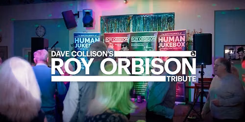 Dave Collison's Roy Orbison Tribute & Human Jukebox show @ RBL Worcester Park Social Club