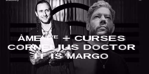 S.society : \u00c2me & Curses (live), Cornelius Doctor, It is Margo