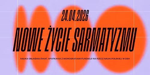 NOWE \u017bYCIE SARMATYZMU | NAUKA OBJA\u015aNIA \u015aWIAT. Spotkania z Monografiami FNP