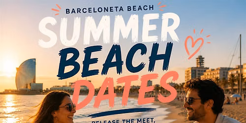 SUMMER BEACH DATES (25-35; 36-47) in Barcelona at BARCELONETA