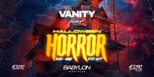 VANITY Fridays \ud83c\udf83 HALLOWEEN HORROR \ud83e\udddf\u200d\u2642\ufe0f \u00a31 DRINKS! \u2022 \ud83e\udea9 Babylon