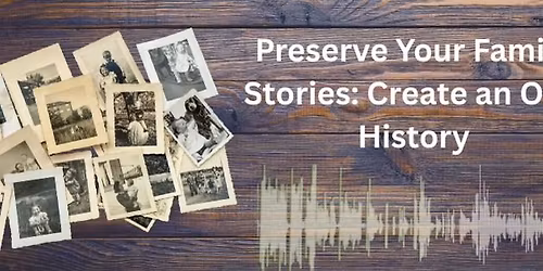 Preserve Your Family Stories: Create an Oral History