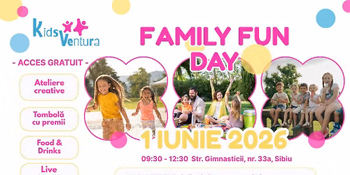 1 IUNIE - FAMILY FUN DAY — Str. Gimnasticii, nr.33a, 550172 Sibiu, Romania
