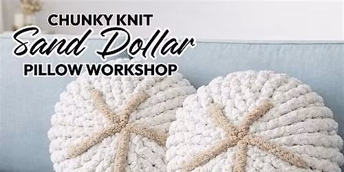 Chunky Knit Sand Dollar Pillow Workshop
