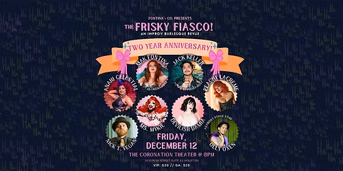 The Frisky Fiasco - An Improv Burlesque Revue! 2 Year Anniversary!
