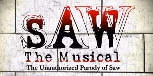 SAW The Musical: The Unauthorized Parody of Saw - Direct from New York (Off-Broadway National Tour) - Live in Portland