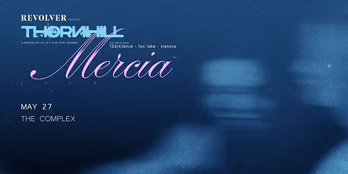 REVOLVER PRESENTS: THORNHILL: The Mercia Tour at The Complex