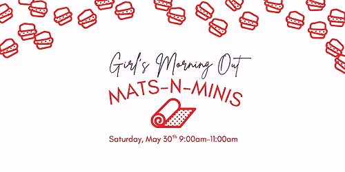 Girl's Morning Out: Mats-n-Minis