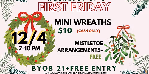 Workshop SF First Fridays: Mini- Wreaths & Mistletoe Arrangements!