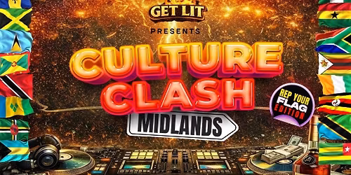 CULTURE CLASH MIDLANDS - REP YOUR FLAG EDITION