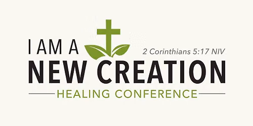 I AM A NEW CREATION HEALING CONFERENCE 