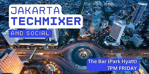 Jakarta Tech Mixer and Social (Tech \/ AI \/ Data \/ IT) \u2728