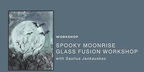  Spooky Moonrise Glass Fusion Workshop with Saulius Jankauskas