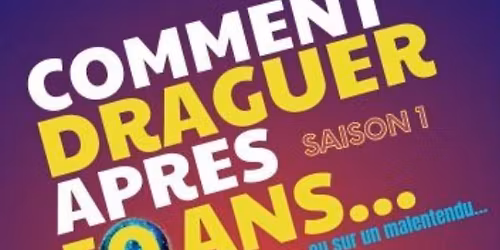 Comment draguer apr\u00e8s 50 ans... ou sur un malentendu - Quand l'amour et les maladresses s'emm\u00ealent !