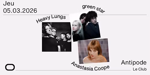 Heavy Lungs + Green Star + Anastasia Coope - Antipode