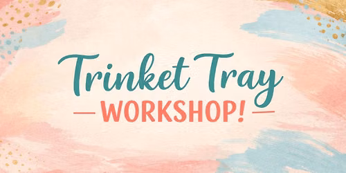 Trinket Tray Workshop