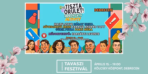 Ez tiszta \u0151r\u00fclet! Improvizat\u00edv Activity |\ud83c\udf37 Debreceni Tavaszi Fesztiv\u00e1l \ud83c\udf37