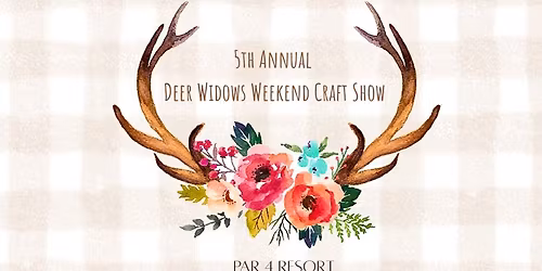 5th Annual  Deer Widows Weekend Craft Show