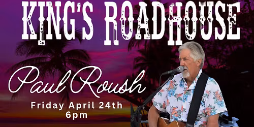Paul Roush at Kings Roadhouse this Friday!!