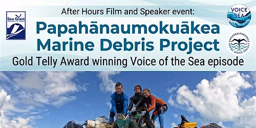 PIOEC After Hours: Papah\u0101naumoku\u0101kea Marine Debris Project Film and Speaker
