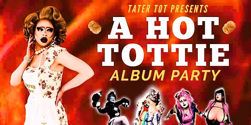 Tater Tot presents: A Hot Tottie Album Party