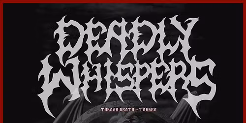 Concert : Deadly Whispers + Distorment 