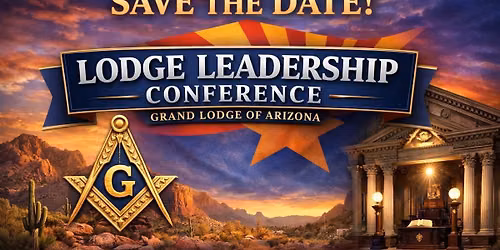 GRAND LODGE OF ARIZONA LEADERSHIP SAVE THE DATE