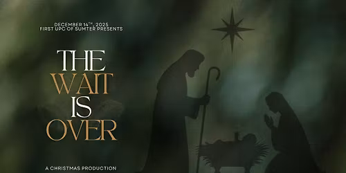 "The Wait is Over" - A Christmas Production at First UPC of Sumter