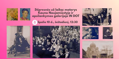 EKSKURSIJA SU REGISTRACIJA: moterys Kauno Naujamiestyje ir apsilankymas galerijoje IN DOT