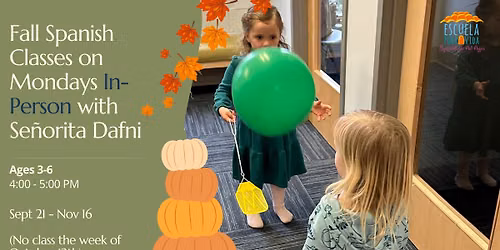 \ud83c\udf42 Mondays Spanish for Ages 3-6 \u2013 In-Person with Se\u00f1orita Dafni \ud83c\uddea\ud83c\uddf8
