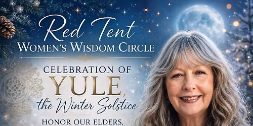 Red Tent Women's Wisdom Circle: Yule Winter Solstice Celebration 