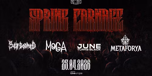 SPRING CARNAGE 2026 with MOGA, Self Doomed, June Turns Black (RO) & Metaforya (TUR)