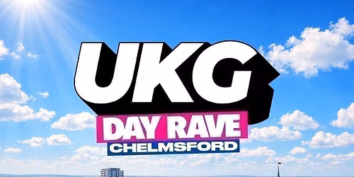 UKG DAY RAVE : Chelmsford 